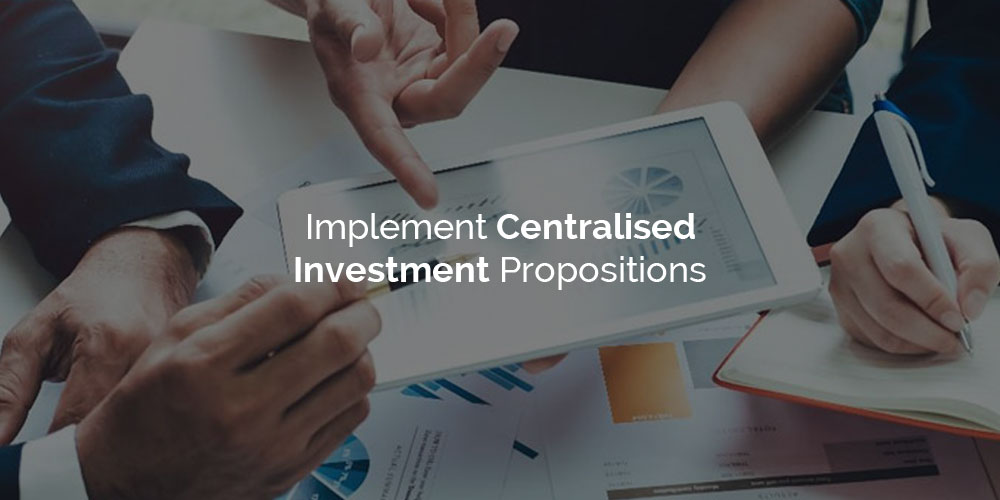 Implement Centralised Investment Propositions